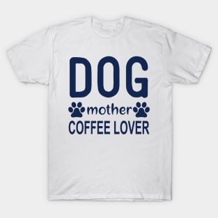 Dog Mother Coffee Lover Tee - A Blend of Puppy Love and Caffeine Comfort T-Shirt